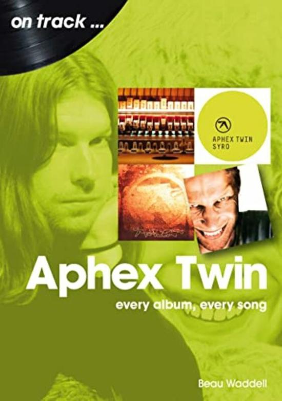 Arts & Photography |   Aphex Twin On Track: Every Album, Every Song Paperback By Waddell, Beau Arts & Photography Arts & Photography