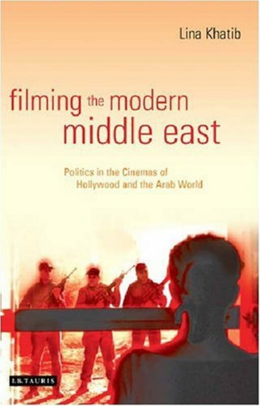 Arts & Photography |   Filming The Modern Middle East: Politics In The Cinemas Of Hollywood And The Arab World (Library Of, Paperback, By: Lina Khatib Arts & Photography Arts & Photography