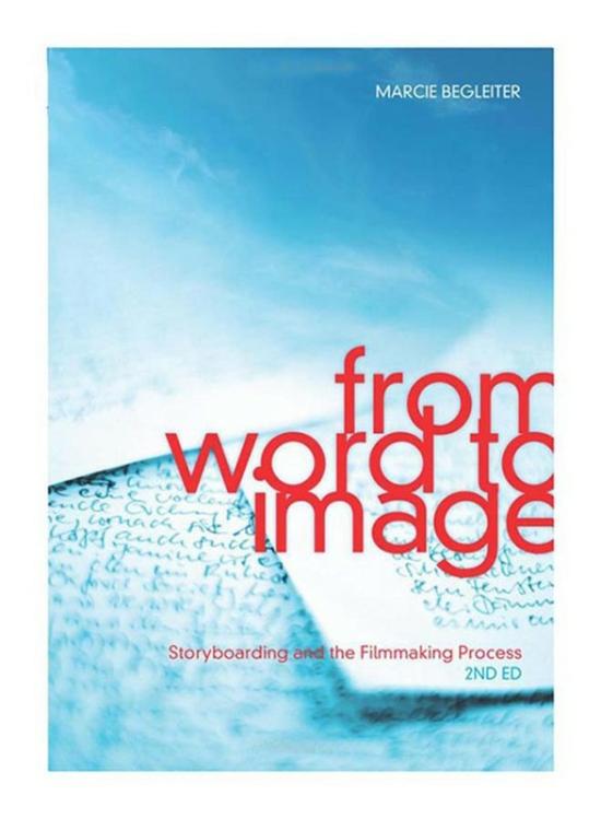 Arts & Photography |   From Word To Image: Storyboarding And The Filmmaking Process 2Nd Edition, Paperback Book, By: Marcie Begleiter Arts & Photography Arts & Photography