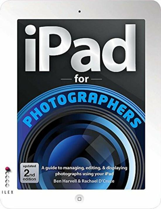 Arts & Photography |   Ipad For Photographers (2Nd Edition), Paperback Book, By: Ben Harvell Arts & Photography Arts & Photography