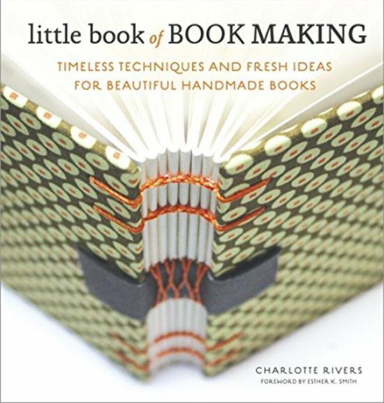 Arts & Photography |   Little Book Of Book Making: Timeless Techniques And Fresh Ideas For Beautiful Handmade Books,Hardcover By Rivers, Charlotte – Smith, Esther K. Arts & Photography Arts & Photography