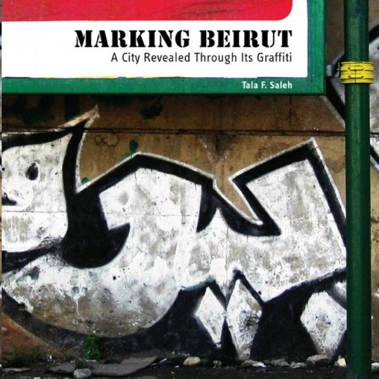 Arts & Photography |   Marking Beirut – A City Revealed Through Its Graffiti, Paperback, By: Tala Saleh Arts & Photography Arts & Photography