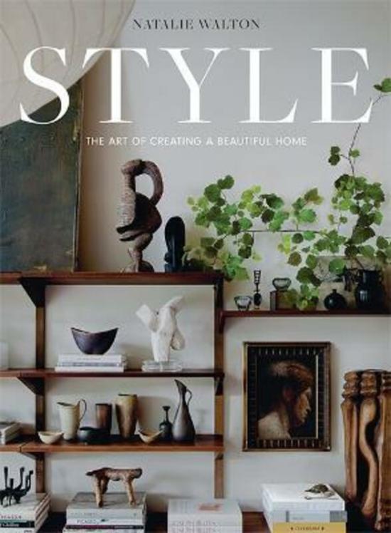 Arts & Photography |   Style: The Art Of Creating A Beautiful Home,Hardcover, By:Walton, Natalie Arts & Photography Arts & Photography