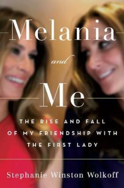 Biography & Memoirs |   Melania And Me: The Rise And Fall Of My Friendship With The First Lady.Hardcover,By :Winston Wolkoff, Stephanie Biography & Memoirs Biography & Memoirs