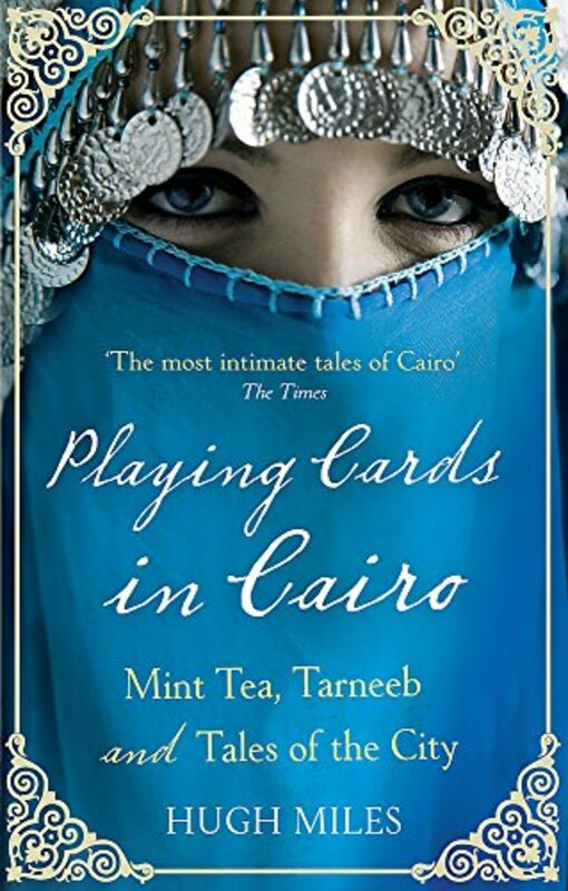 Biography & Memoirs |   Playing Cards In Cairo: Mint Tea, Tarneeb And Tales Of The City, Paperback Book, By: Hugh Miles Biography & Memoirs Biography & Memoirs