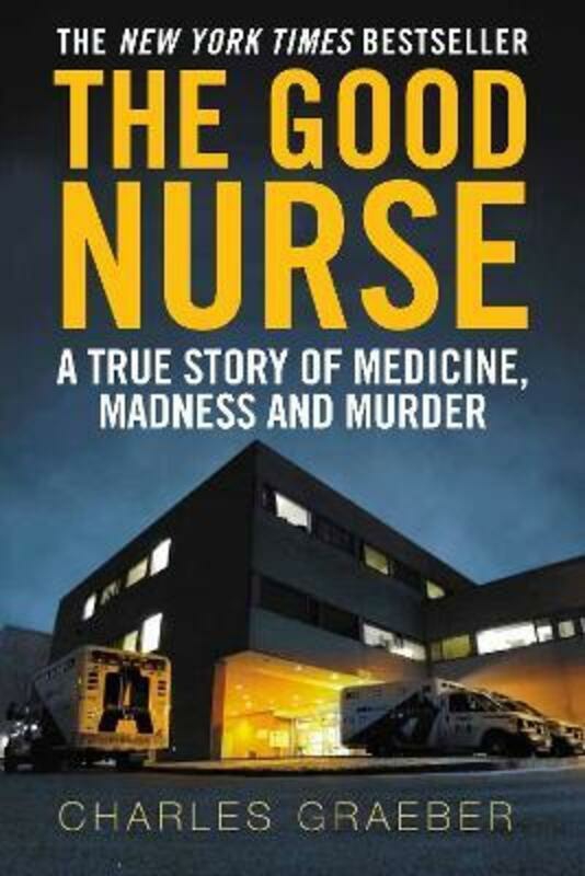 Biography & Memoirs |   The Good Nurse: A True Story Of Medicine, Madness And Murder.Paperback,By :Graeber, Charles Biography & Memoirs Biography & Memoirs