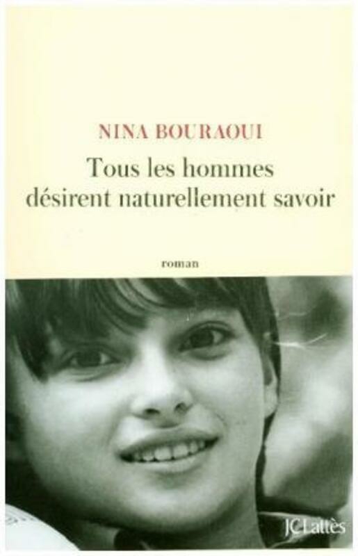 Biography & Memoirs |   Tous Les Hommes Desirent Naturellement Savoir.Paperback,By :Bouraoui Nina Biography & Memoirs Biography & Memoirs