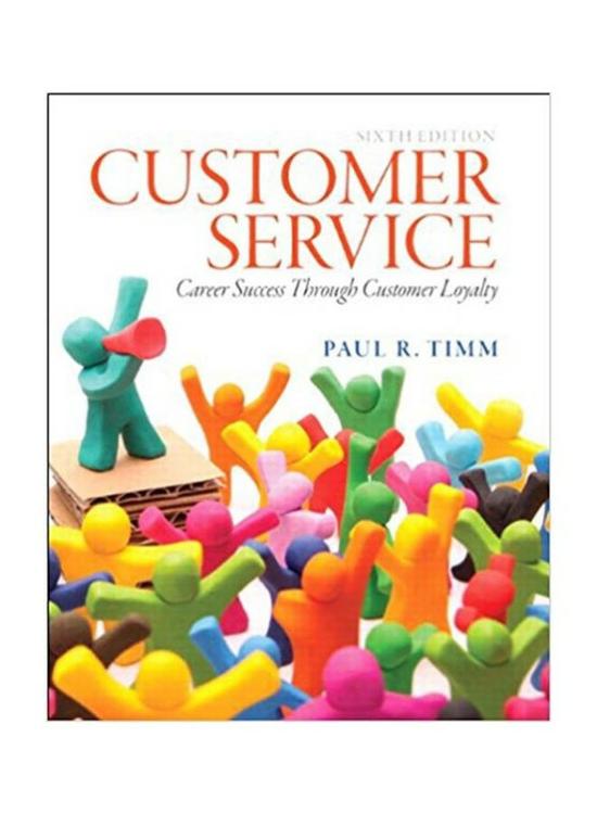 Business & Money |   Customer Service : Career Success Through Customer Loyalty, 6Th Edition, Paperback Book, By: Paul R. Timm Business & Money Business & Money