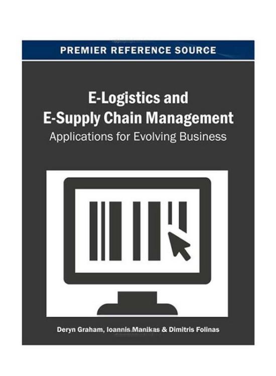 Business & Money |   E-Logistics And E-Supply Chain Management : Applications For Evolving Business, Paperback Book, By: Deryn Graham, Ioannis Manikas And Dimitris K. Folinas Business & Money Business & Money