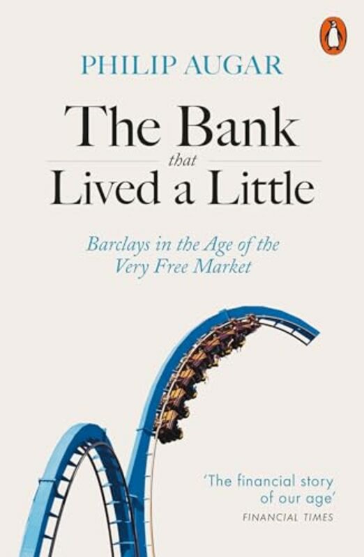 Business & Money |   The Bank That Lived A Little Barclays In The Age Of The Very Free Market By Augar, Philip – Paperback Business & Money Business & Money