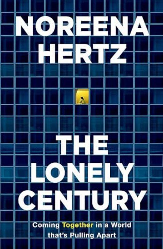 Business & Money |   The Lonely Century A Call To Reconnect By Hertz, Noreena Hardcover Business & Money Business & Money