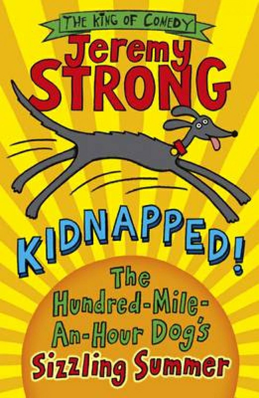 Children’s Books |   Kidnapped! The Hundred-Mile-An-Hour Dog’s Sizzling Summer, Paperback Book, By: Jeremy Strong Children's Books Children's Books