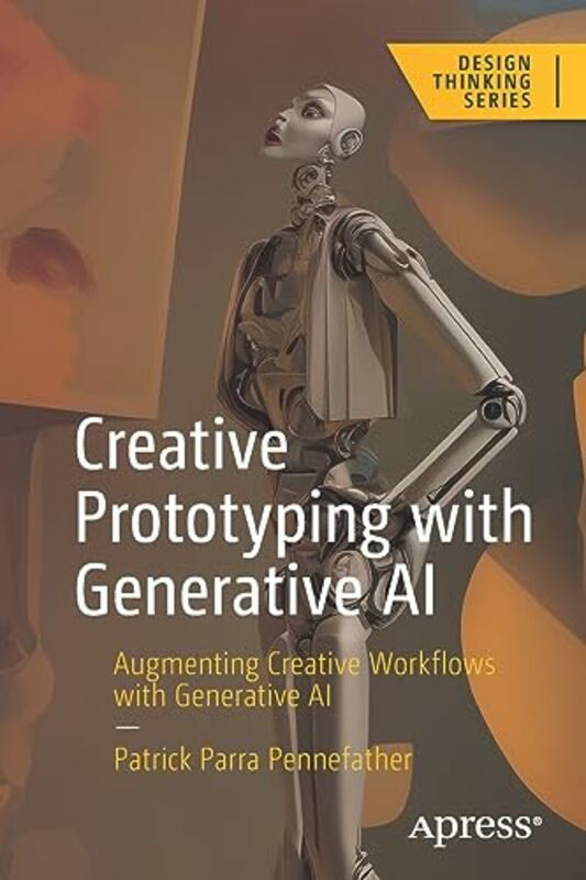 Computers & Technology |   Creative Prototyping With Generative Ai Augmenting Creative Workflows With Generative Ai By Parra Pennefather, Patrick Paperback Computers & Technology Computers & Technology