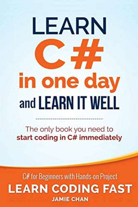 Computers & Technology |   Learn C# In One Day And Learn It Well: C# For Beginners With Hands-On Project,Paperback By Chan, Jamie Computers & Technology Computers & Technology