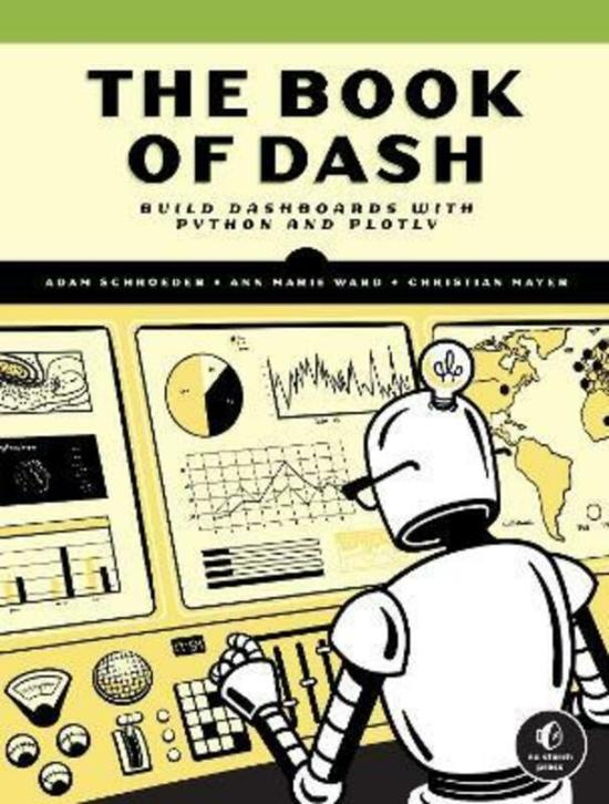 Computers & Technology |   The Book Of Dash: Build Dashboards With Python And Plotly,Paperback, By:Mayer, Christian – Schroeder, Adam – Ward, Ann Marie Computers & Technology Computers & Technology