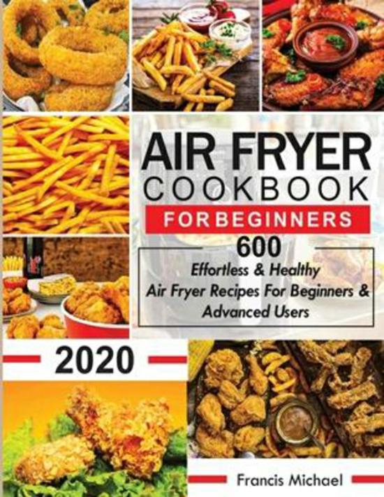 Cookbooks & Food |   Air Fryer Cookbook For Beginners: 600 Effortless & Healthy Air Fryer Recipes For Beginners & Advanced Users, Paperback Book, By: Francis Michael Cookbooks & Food Cookbooks & Food