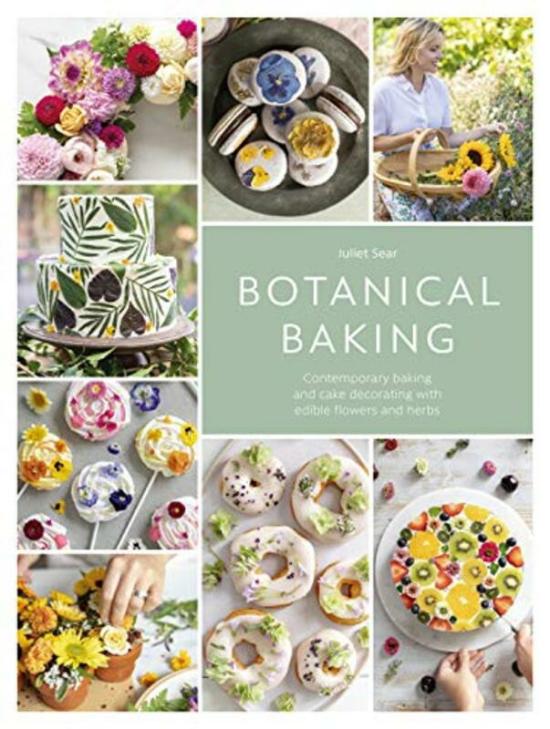 Cookbooks & Food |   Botanical Baking: Contemporary Baking And Cake Decorating With Edible Flowers And Herbs Hardcover By Sear, Juliet Cookbooks & Food Cookbooks & Food