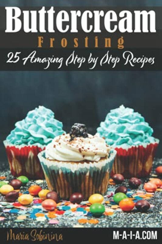 Cookbooks & Food |   Buttercream Frosting: 25 Amazing Step By Step Recipes,Paperback By Sobinina, Maria Cookbooks & Food Cookbooks & Food