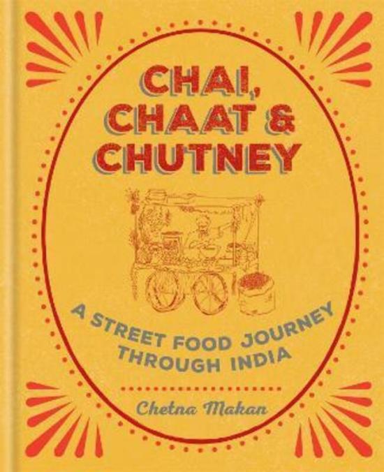 Cookbooks & Food |   Chai, Chaat & Chutney: A Street Food Journey Through India.Hardcover,By :Chetna Makan Cookbooks & Food Cookbooks & Food