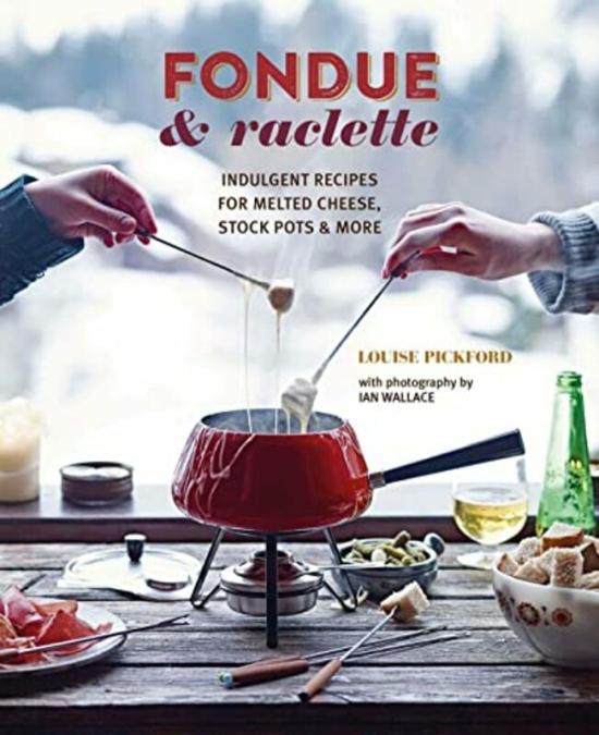 Cookbooks & Food |   Fondue & Raclette: Indulgent Recipes For Melted Cheese, Stock Pots & More , Hardcover By Pickford, Louise Cookbooks & Food Cookbooks & Food