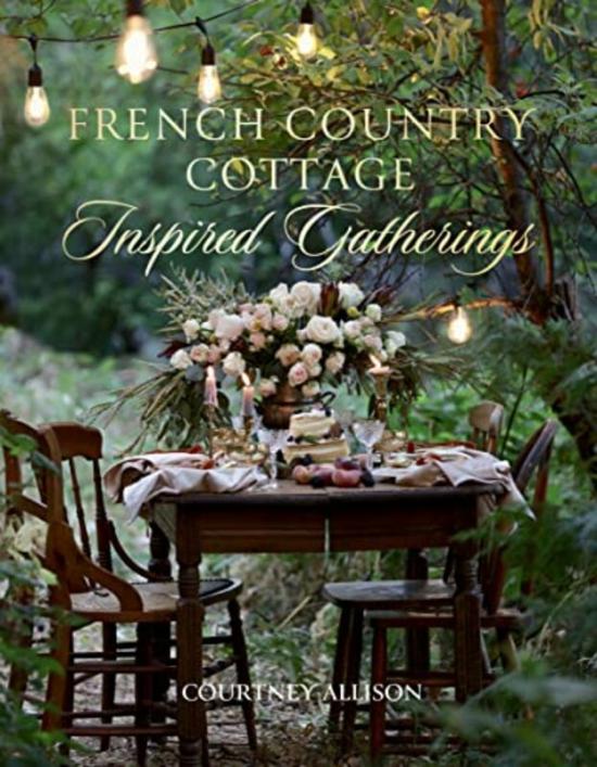 Cookbooks & Food |   French Country Cottage Inspired Gatherings , Hardcover By Allison, Courtney Cookbooks & Food Cookbooks & Food