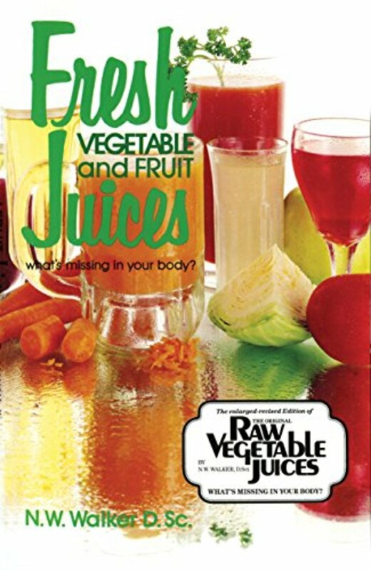 Cookbooks & Food |   Fresh Vegetable And Fruit Juices: Whats Missing In Your Body , Paperback By Walker, Norman W. Cookbooks & Food Cookbooks & Food