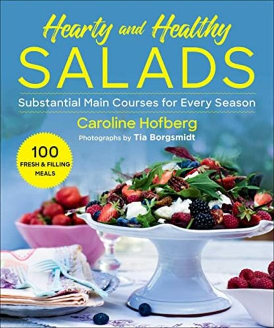 Cookbooks & Food |   Healthy And Hearty Salads: Substantial Main Courses For Every Season,Paperback,By:Hofberg, Caroline – Borgsmidt, Tia – Portice, Nicholas Cookbooks & Food Cookbooks & Food