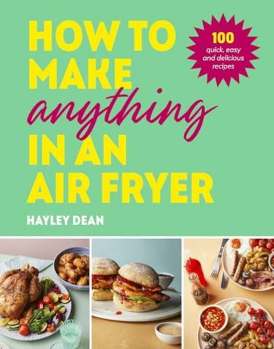 Cookbooks & Food |   How To Make Anything In An Air Fryer By Hayley Dean – Hardcover Cookbooks & Food Cookbooks & Food