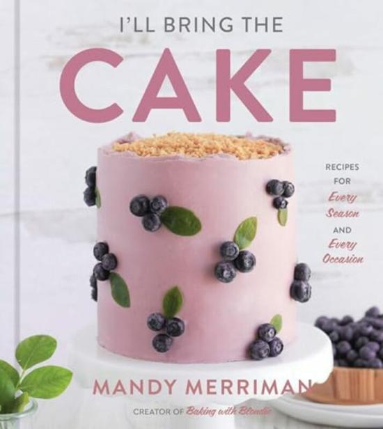 Cookbooks & Food |   Ill Bring The Cake Recipes For Every Season And Every Occasion By Merriman, Mandy Hardcover Cookbooks & Food Cookbooks & Food