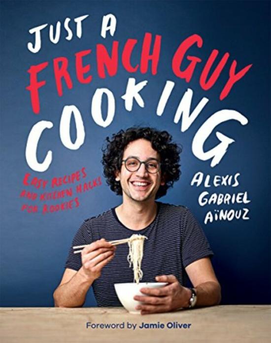 Cookbooks & Food |   Just A French Guy Cooking: Easy Recipes And Kitchen Hacks For Rookies, Hardcover Book, By: Alexis Gabriel Ainouz Cookbooks & Food Cookbooks & Food