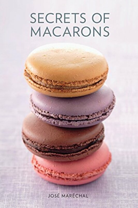 Cookbooks & Food |   Secrets Of Macarons, Hardcover Book, By: Jose Marechal Cookbooks & Food Cookbooks & Food