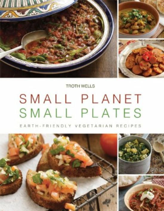 Cookbooks & Food |   Small Planet, Small Plates: Earth-Friendly Vegetarian Recipes, Hardcover Book, By: Troth Wells Cookbooks & Food Cookbooks & Food