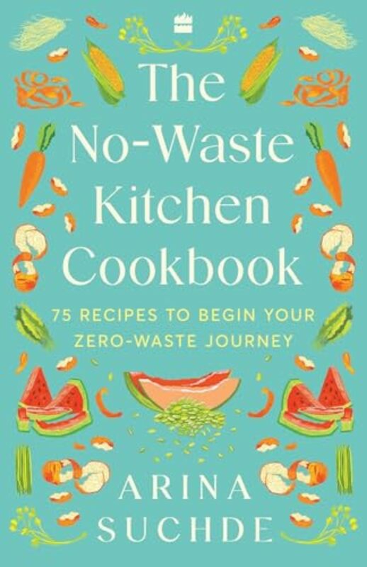 Cookbooks & Food |   The No-Waste Kitchen Cookbook 75 Recipes To Begin Your Zero-Waste Journey By Suchde Arina – Paperback Cookbooks & Food Cookbooks & Food