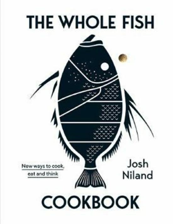 Cookbooks & Food |   The Whole Fish Cookbook: New Ways To Cook, Eat And Think, Hardcover Book, By: Josh Niland Cookbooks & Food Cookbooks & Food