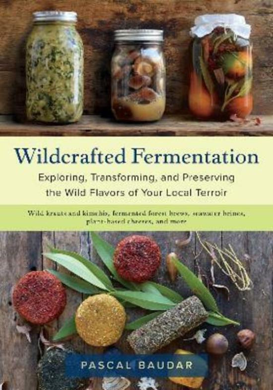 Cookbooks & Food |   Wildcrafted Fermentation: Exploring, Transforming, And Preserving The Wild Flavors Of Your Local Ter Cookbooks & Food Cookbooks & Food