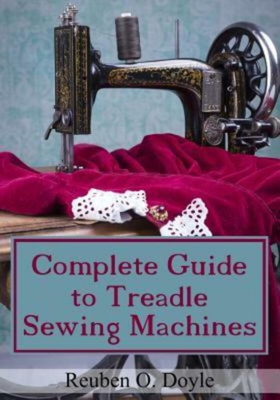 Crafts, Hobbies & Home |   Complete Guide To Treadle Sewing Machines.Paperback,By :Doyle, Reuben O Crafts, Hobbies & Home Crafts, Hobbies & Home