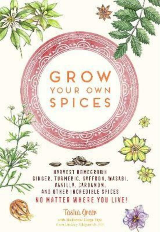 Crafts, Hobbies & Home |   Grow Your Own Spices: Harvest Homegrown Ginger, Turmeric, Saffron, Wasabi, Vanilla, Cardamom, And.Hardcover,By :Tasha Greer Crafts, Hobbies & Home Crafts, Hobbies & Home