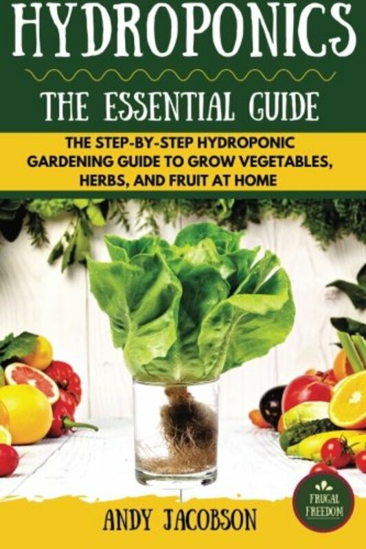 Crafts, Hobbies & Home |   Hydroponics: The Essential Hydroponics Guide: A Step-By-Step Hydroponic Gardening Guide To Grow Frui , Paperback By Jacobson, Andy Crafts, Hobbies & Home Crafts, Hobbies & Home