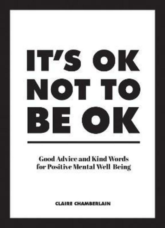 Crafts, Hobbies & Home |   It’s Ok Not To Be Ok: Good Advice And Kind Words For Positive Mental Well-Being.Hardcover,By :Chamberlain, Claire Crafts, Hobbies & Home Crafts, Hobbies & Home