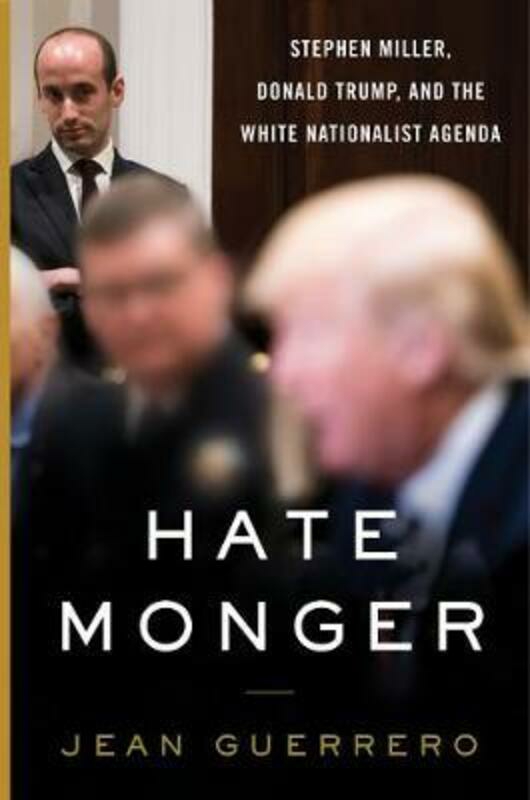 Fiction & Fantasy |   Hatemonger: Stephen Miller, Donald Trump, And The White Nationalist Agenda, Hardcover Book, By: Jean Guerrero Fiction & Fantasy Fiction & Fantasy