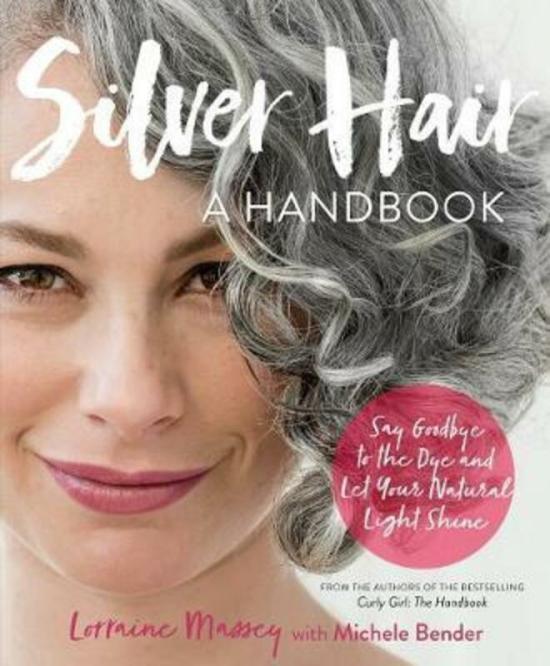 Health, Fitness & Dieting |   Silver Hair: Say Goodbye To The Dye And Let Your Natural Light Shine; A Handbook.Paperback,By :Massey, Lorraine – Bender, Michele Health, Fitness & Dieting Health, Fitness & Dieting