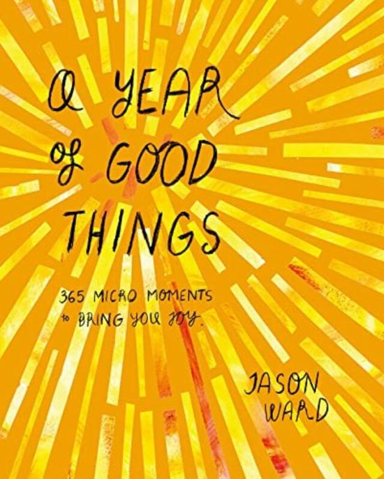 Health, Fitness & Dieting |   A Year Of Good Things: 365 Micro-Moments To Bring You Joy,Hardcover By Ward, Jason Health, Fitness & Dieting Health, Fitness & Dieting