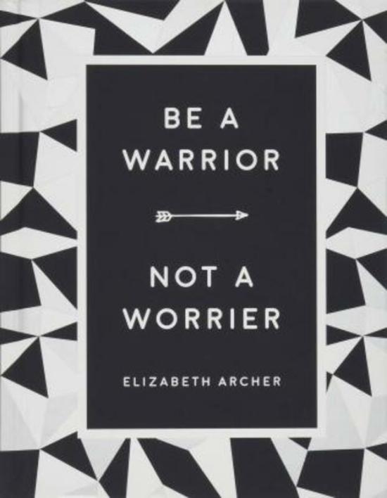 Health, Fitness & Dieting |   Be A Warrior, Not A Worrier,Hardcover,Byelizabeth Archer Health, Fitness & Dieting Health, Fitness & Dieting