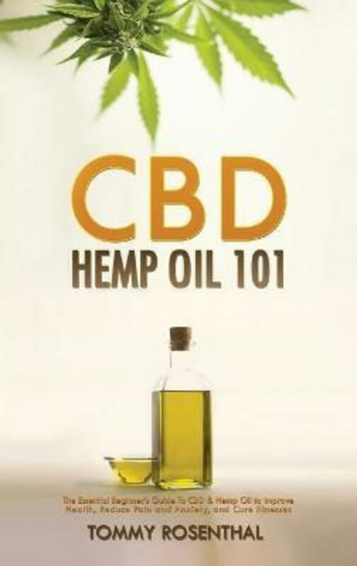 Health, Fitness & Dieting |   Cbd Hemp Oil 101: The Essential Beginner’s Guide To Cbd And Hemp Oil To Improve Health, Reduce Pain.Hardcover,By :Rosenthal, Tommy Health, Fitness & Dieting Health, Fitness & Dieting