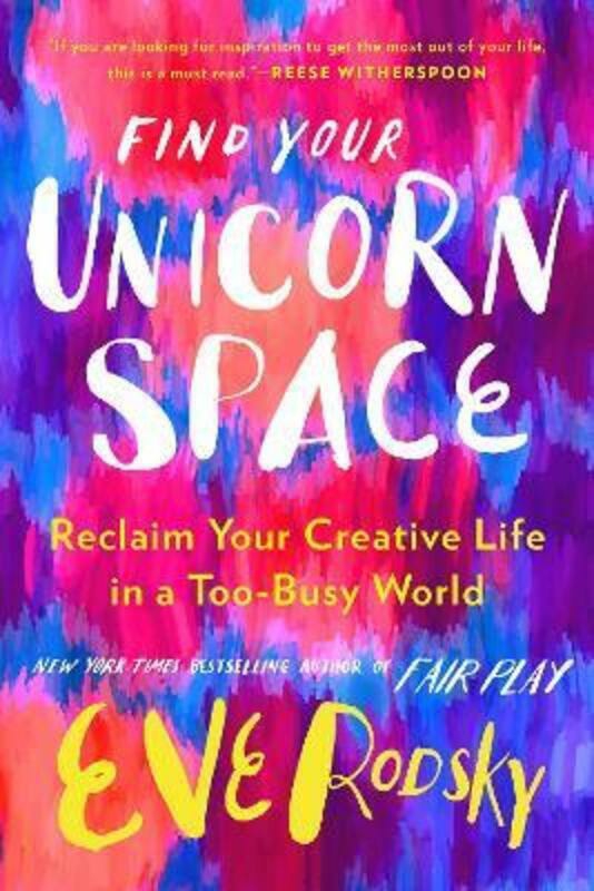 Health, Fitness & Dieting |   Find Your Unicorn Space: Reclaim Your Creative Life In A Too-Busy World.Hardcover,By :Rodsky, Eve Health, Fitness & Dieting Health, Fitness & Dieting