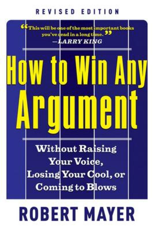 Health, Fitness & Dieting |   How To Win Any Argumant: Without Raising Your Voice, Losing Your Cool, Or Coming To Blows.Paperback,By :Mayer, Robert (Robert Mayer) Health, Fitness & Dieting Health, Fitness & Dieting