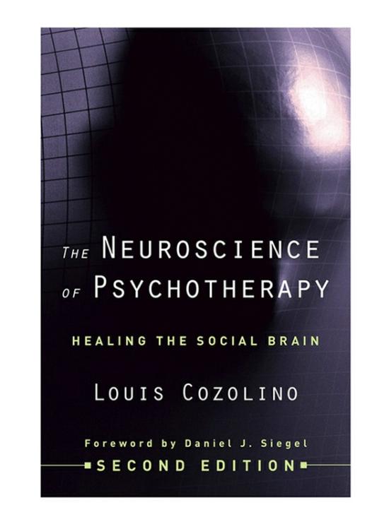 Health, Fitness & Dieting |   The Neuroscience Of Psychotherapy: Healing The Social Brain, Hardcover Book, By: Louis Cozolino Health, Fitness & Dieting Health, Fitness & Dieting