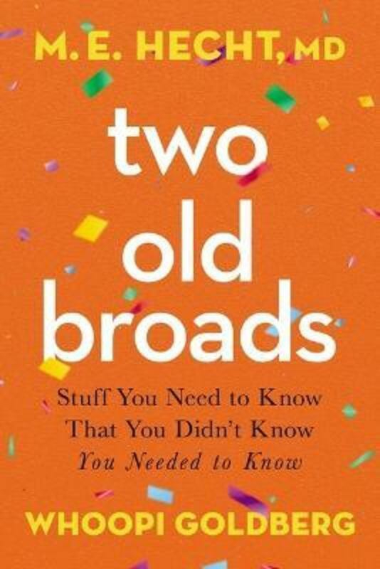 Health, Fitness & Dieting |   Two Old Broads: Stuff You Need To Know That You Didn’T Know You Needed To Know,Hardcover, By:Hecht, Dr. M. E. – Goldberg, Whoopi – Rich, Tamela Health, Fitness & Dieting Health, Fitness & Dieting