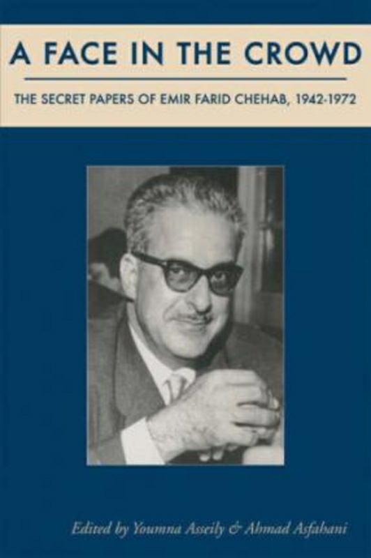 History & Archaeology |   A Face In The Crowd: The Secret Papers Of Emir Farid Chehab, 1942-1972, Hardcover Book, By: Youmna Asseily History & Archaeology History & Archaeology