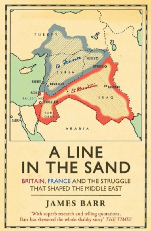 History & Archaeology |   A Line In The Sand: Britain, France And The Struggle That Shaped The Middle East, Paperback Book, By: James Barr History & Archaeology History & Archaeology